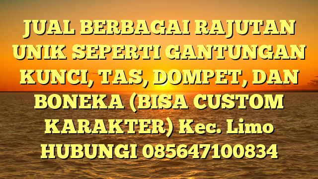 JUAL BERBAGAI RAJUTAN UNIK SEPERTI GANTUNGAN KUNCI, TAS, DOMPET, DAN BONEKA (BISA CUSTOM KARAKTER) Kec. Limo	
HUBUNGI 085647100834