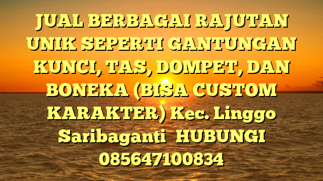 JUAL BERBAGAI RAJUTAN UNIK SEPERTI GANTUNGAN KUNCI, TAS, DOMPET, DAN BONEKA (BISA CUSTOM KARAKTER) Kec. Linggo Saribaganti	
HUBUNGI 085647100834