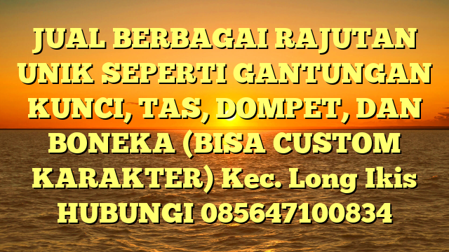 JUAL BERBAGAI RAJUTAN UNIK SEPERTI GANTUNGAN KUNCI, TAS, DOMPET, DAN BONEKA (BISA CUSTOM KARAKTER) Kec. Long Ikis	
HUBUNGI 085647100834