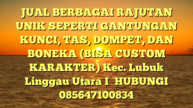 JUAL BERBAGAI RAJUTAN UNIK SEPERTI GANTUNGAN KUNCI, TAS, DOMPET, DAN BONEKA (BISA CUSTOM KARAKTER) Kec. Lubuk Linggau Utara I	
HUBUNGI 085647100834