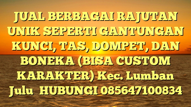 JUAL BERBAGAI RAJUTAN UNIK SEPERTI GANTUNGAN KUNCI, TAS, DOMPET, DAN BONEKA (BISA CUSTOM KARAKTER) Kec. Lumban Julu	
HUBUNGI 085647100834