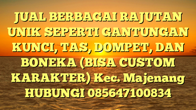 JUAL BERBAGAI RAJUTAN UNIK SEPERTI GANTUNGAN KUNCI, TAS, DOMPET, DAN BONEKA (BISA CUSTOM KARAKTER) Kec. Majenang	
HUBUNGI 085647100834
