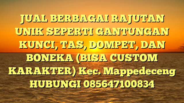 JUAL BERBAGAI RAJUTAN UNIK SEPERTI GANTUNGAN KUNCI, TAS, DOMPET, DAN BONEKA (BISA CUSTOM KARAKTER) Kec. Mappedeceng	
HUBUNGI 085647100834