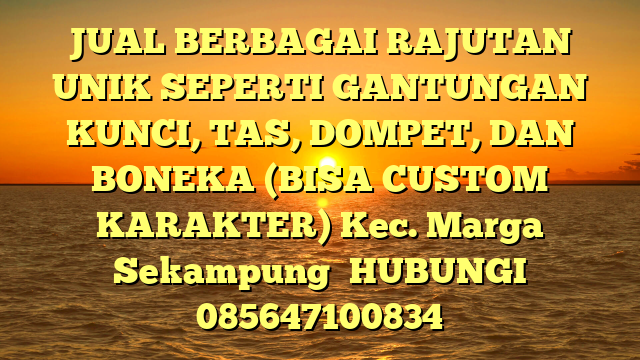 JUAL BERBAGAI RAJUTAN UNIK SEPERTI GANTUNGAN KUNCI, TAS, DOMPET, DAN BONEKA (BISA CUSTOM KARAKTER) Kec. Marga Sekampung	
HUBUNGI 085647100834