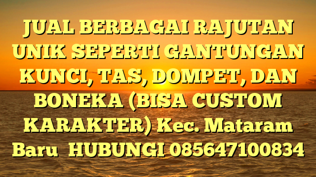JUAL BERBAGAI RAJUTAN UNIK SEPERTI GANTUNGAN KUNCI, TAS, DOMPET, DAN BONEKA (BISA CUSTOM KARAKTER) Kec. Mataram Baru	
HUBUNGI 085647100834