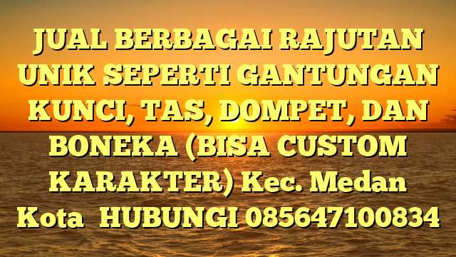 JUAL BERBAGAI RAJUTAN UNIK SEPERTI GANTUNGAN KUNCI, TAS, DOMPET, DAN BONEKA (BISA CUSTOM KARAKTER) Kec. Medan Kota	
HUBUNGI 085647100834