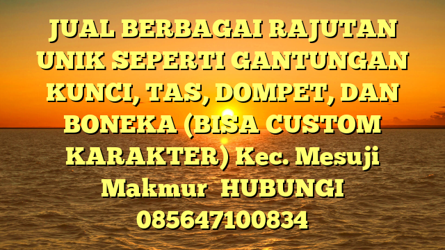 JUAL BERBAGAI RAJUTAN UNIK SEPERTI GANTUNGAN KUNCI, TAS, DOMPET, DAN BONEKA (BISA CUSTOM KARAKTER) Kec. Mesuji Makmur	
HUBUNGI 085647100834