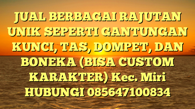JUAL BERBAGAI RAJUTAN UNIK SEPERTI GANTUNGAN KUNCI, TAS, DOMPET, DAN BONEKA (BISA CUSTOM KARAKTER) Kec. Miri	
HUBUNGI 085647100834