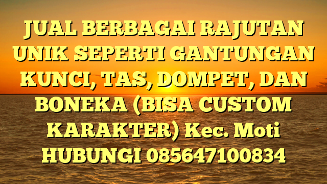 JUAL BERBAGAI RAJUTAN UNIK SEPERTI GANTUNGAN KUNCI, TAS, DOMPET, DAN BONEKA (BISA CUSTOM KARAKTER) Kec. Moti	
HUBUNGI 085647100834