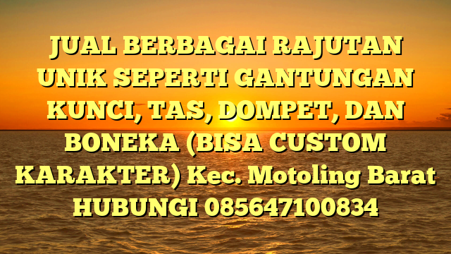 JUAL BERBAGAI RAJUTAN UNIK SEPERTI GANTUNGAN KUNCI, TAS, DOMPET, DAN BONEKA (BISA CUSTOM KARAKTER) Kec. Motoling Barat	
HUBUNGI 085647100834