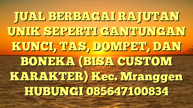 JUAL BERBAGAI RAJUTAN UNIK SEPERTI GANTUNGAN KUNCI, TAS, DOMPET, DAN BONEKA (BISA CUSTOM KARAKTER) Kec. Mranggen	
HUBUNGI 085647100834
