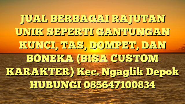 JUAL BERBAGAI RAJUTAN UNIK SEPERTI GANTUNGAN KUNCI, TAS, DOMPET, DAN BONEKA (BISA CUSTOM KARAKTER) Kec. Ngaglik Depok 
HUBUNGI 085647100834