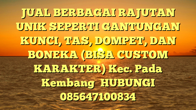 JUAL BERBAGAI RAJUTAN UNIK SEPERTI GANTUNGAN KUNCI, TAS, DOMPET, DAN BONEKA (BISA CUSTOM KARAKTER) Kec. Pada Kembang	
HUBUNGI 085647100834