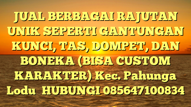 JUAL BERBAGAI RAJUTAN UNIK SEPERTI GANTUNGAN KUNCI, TAS, DOMPET, DAN BONEKA (BISA CUSTOM KARAKTER) Kec. Pahunga Lodu	
HUBUNGI 085647100834