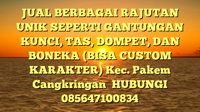 JUAL BERBAGAI RAJUTAN UNIK SEPERTI GANTUNGAN KUNCI, TAS, DOMPET, DAN BONEKA (BISA CUSTOM KARAKTER) Kec. Pakem Cangkringan	
HUBUNGI 085647100834