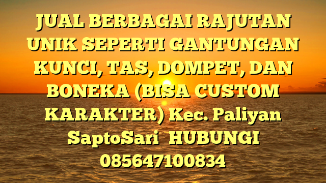 JUAL BERBAGAI RAJUTAN UNIK SEPERTI GANTUNGAN KUNCI, TAS, DOMPET, DAN BONEKA (BISA CUSTOM KARAKTER) Kec. Paliyan SaptoSari	
HUBUNGI 085647100834