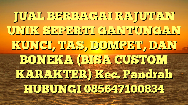 JUAL BERBAGAI RAJUTAN UNIK SEPERTI GANTUNGAN KUNCI, TAS, DOMPET, DAN BONEKA (BISA CUSTOM KARAKTER) Kec. Pandrah	
HUBUNGI 085647100834