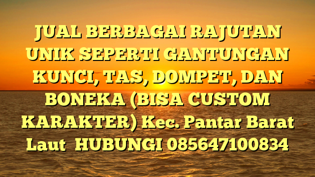 JUAL BERBAGAI RAJUTAN UNIK SEPERTI GANTUNGAN KUNCI, TAS, DOMPET, DAN BONEKA (BISA CUSTOM KARAKTER) Kec. Pantar Barat Laut	
HUBUNGI 085647100834