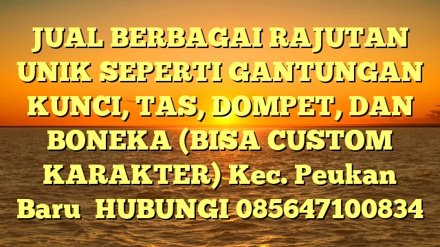 JUAL BERBAGAI RAJUTAN UNIK SEPERTI GANTUNGAN KUNCI, TAS, DOMPET, DAN BONEKA (BISA CUSTOM KARAKTER) Kec. Peukan Baru	
HUBUNGI 085647100834