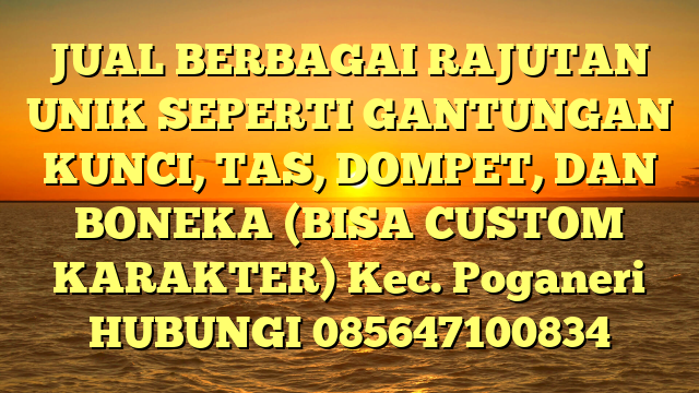 JUAL BERBAGAI RAJUTAN UNIK SEPERTI GANTUNGAN KUNCI, TAS, DOMPET, DAN BONEKA (BISA CUSTOM KARAKTER) Kec. Poganeri	
HUBUNGI 085647100834