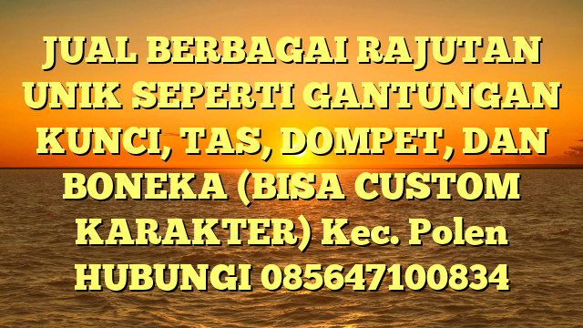 JUAL BERBAGAI RAJUTAN UNIK SEPERTI GANTUNGAN KUNCI, TAS, DOMPET, DAN BONEKA (BISA CUSTOM KARAKTER) Kec. Polen	
HUBUNGI 085647100834