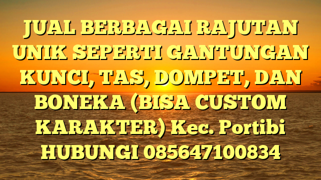 JUAL BERBAGAI RAJUTAN UNIK SEPERTI GANTUNGAN KUNCI, TAS, DOMPET, DAN BONEKA (BISA CUSTOM KARAKTER) Kec. Portibi	
HUBUNGI 085647100834