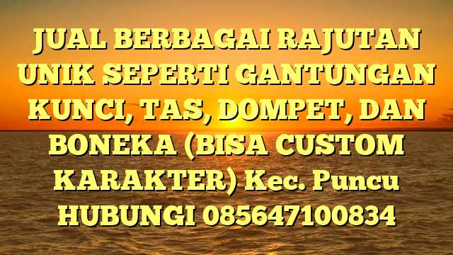 JUAL BERBAGAI RAJUTAN UNIK SEPERTI GANTUNGAN KUNCI, TAS, DOMPET, DAN BONEKA (BISA CUSTOM KARAKTER) Kec. Puncu	
HUBUNGI 085647100834