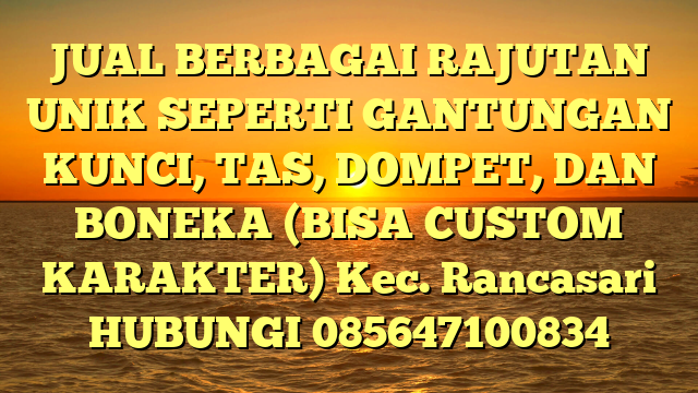 JUAL BERBAGAI RAJUTAN UNIK SEPERTI GANTUNGAN KUNCI, TAS, DOMPET, DAN BONEKA (BISA CUSTOM KARAKTER) Kec. Rancasari	
HUBUNGI 085647100834
