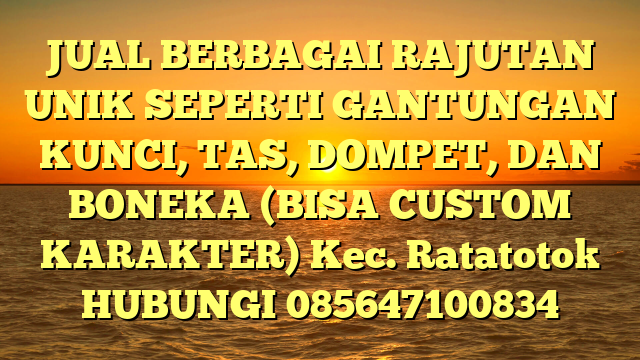 JUAL BERBAGAI RAJUTAN UNIK SEPERTI GANTUNGAN KUNCI, TAS, DOMPET, DAN BONEKA (BISA CUSTOM KARAKTER) Kec. Ratatotok	
HUBUNGI 085647100834