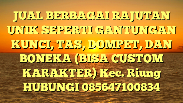 JUAL BERBAGAI RAJUTAN UNIK SEPERTI GANTUNGAN KUNCI, TAS, DOMPET, DAN BONEKA (BISA CUSTOM KARAKTER) Kec. Riung	
HUBUNGI 085647100834
