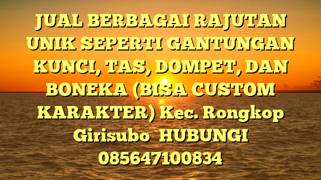 JUAL BERBAGAI RAJUTAN UNIK SEPERTI GANTUNGAN KUNCI, TAS, DOMPET, DAN BONEKA (BISA CUSTOM KARAKTER) Kec. Rongkop Girisubo 
HUBUNGI 085647100834