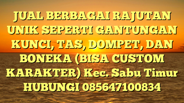 JUAL BERBAGAI RAJUTAN UNIK SEPERTI GANTUNGAN KUNCI, TAS, DOMPET, DAN BONEKA (BISA CUSTOM KARAKTER) Kec. Sabu Timur	
HUBUNGI 085647100834