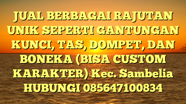 JUAL BERBAGAI RAJUTAN UNIK SEPERTI GANTUNGAN KUNCI, TAS, DOMPET, DAN BONEKA (BISA CUSTOM KARAKTER) Kec. Sambelia	
HUBUNGI 085647100834