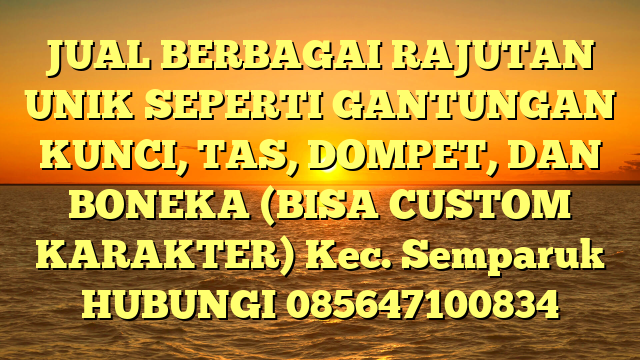 JUAL BERBAGAI RAJUTAN UNIK SEPERTI GANTUNGAN KUNCI, TAS, DOMPET, DAN BONEKA (BISA CUSTOM KARAKTER) Kec. Semparuk	
HUBUNGI 085647100834