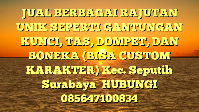 JUAL BERBAGAI RAJUTAN UNIK SEPERTI GANTUNGAN KUNCI, TAS, DOMPET, DAN BONEKA (BISA CUSTOM KARAKTER) Kec. Seputih Surabaya	
HUBUNGI 085647100834