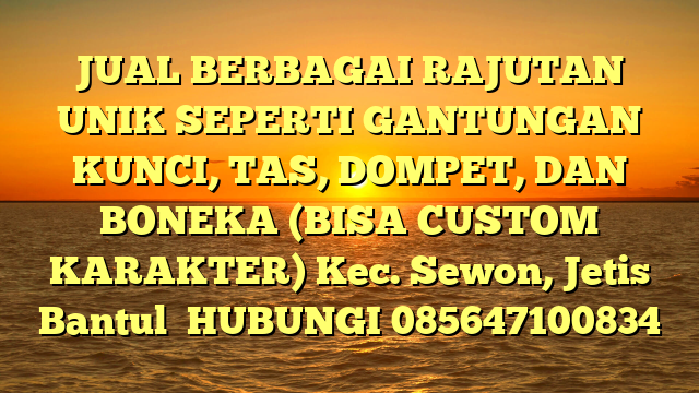 JUAL BERBAGAI RAJUTAN UNIK SEPERTI GANTUNGAN KUNCI, TAS, DOMPET, DAN BONEKA (BISA CUSTOM KARAKTER) Kec. Sewon, Jetis Bantul 
HUBUNGI 085647100834