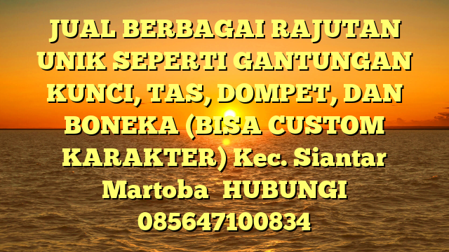 JUAL BERBAGAI RAJUTAN UNIK SEPERTI GANTUNGAN KUNCI, TAS, DOMPET, DAN BONEKA (BISA CUSTOM KARAKTER) Kec. Siantar Martoba	
HUBUNGI 085647100834