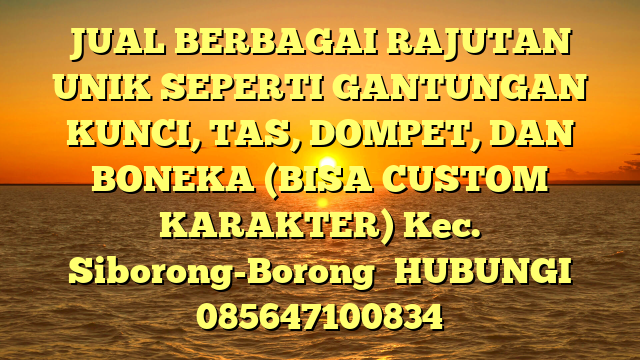 JUAL BERBAGAI RAJUTAN UNIK SEPERTI GANTUNGAN KUNCI, TAS, DOMPET, DAN BONEKA (BISA CUSTOM KARAKTER) Kec. Siborong-Borong	
HUBUNGI 085647100834