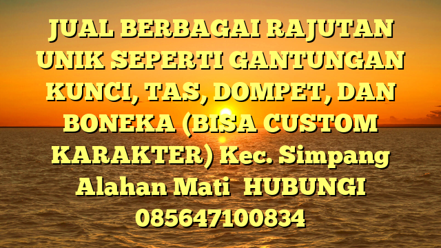 JUAL BERBAGAI RAJUTAN UNIK SEPERTI GANTUNGAN KUNCI, TAS, DOMPET, DAN BONEKA (BISA CUSTOM KARAKTER) Kec. Simpang Alahan Mati	
HUBUNGI 085647100834