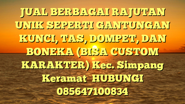JUAL BERBAGAI RAJUTAN UNIK SEPERTI GANTUNGAN KUNCI, TAS, DOMPET, DAN BONEKA (BISA CUSTOM KARAKTER) Kec. Simpang Keramat	
HUBUNGI 085647100834