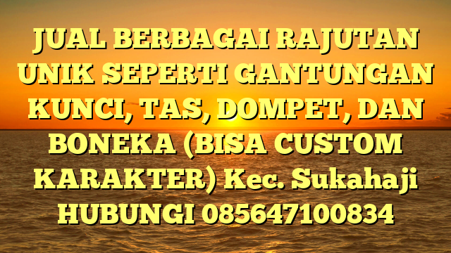 JUAL BERBAGAI RAJUTAN UNIK SEPERTI GANTUNGAN KUNCI, TAS, DOMPET, DAN BONEKA (BISA CUSTOM KARAKTER) Kec. Sukahaji	
HUBUNGI 085647100834