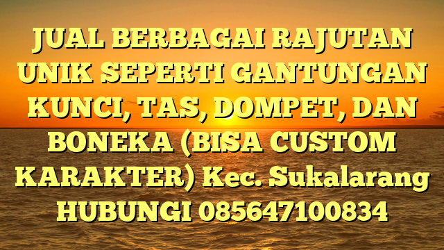 JUAL BERBAGAI RAJUTAN UNIK SEPERTI GANTUNGAN KUNCI, TAS, DOMPET, DAN BONEKA (BISA CUSTOM KARAKTER) Kec. Sukalarang	
HUBUNGI 085647100834
