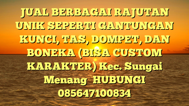JUAL BERBAGAI RAJUTAN UNIK SEPERTI GANTUNGAN KUNCI, TAS, DOMPET, DAN BONEKA (BISA CUSTOM KARAKTER) Kec. Sungai Menang	
HUBUNGI 085647100834