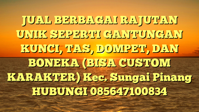 JUAL BERBAGAI RAJUTAN UNIK SEPERTI GANTUNGAN KUNCI, TAS, DOMPET, DAN BONEKA (BISA CUSTOM KARAKTER) Kec. Sungai Pinang	
HUBUNGI 085647100834