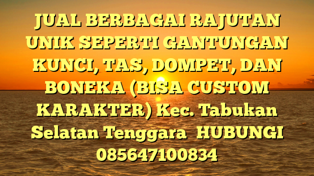 JUAL BERBAGAI RAJUTAN UNIK SEPERTI GANTUNGAN KUNCI, TAS, DOMPET, DAN BONEKA (BISA CUSTOM KARAKTER) Kec. Tabukan Selatan Tenggara	
HUBUNGI 085647100834