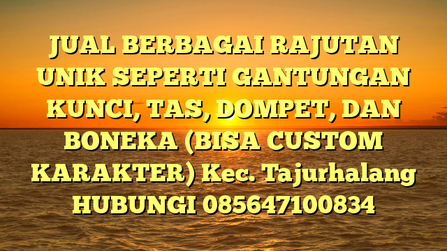 JUAL BERBAGAI RAJUTAN UNIK SEPERTI GANTUNGAN KUNCI, TAS, DOMPET, DAN BONEKA (BISA CUSTOM KARAKTER) Kec. Tajurhalang	
HUBUNGI 085647100834