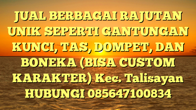 JUAL BERBAGAI RAJUTAN UNIK SEPERTI GANTUNGAN KUNCI, TAS, DOMPET, DAN BONEKA (BISA CUSTOM KARAKTER) Kec. Talisayan	
HUBUNGI 085647100834