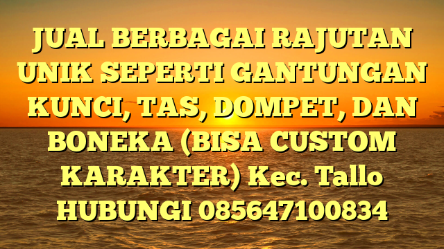 JUAL BERBAGAI RAJUTAN UNIK SEPERTI GANTUNGAN KUNCI, TAS, DOMPET, DAN BONEKA (BISA CUSTOM KARAKTER) Kec. Tallo	
HUBUNGI 085647100834