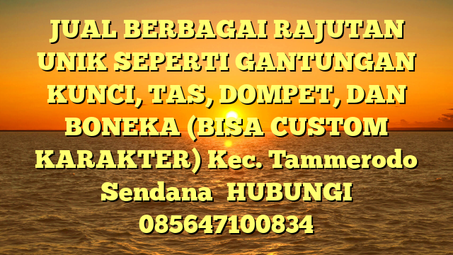 JUAL BERBAGAI RAJUTAN UNIK SEPERTI GANTUNGAN KUNCI, TAS, DOMPET, DAN BONEKA (BISA CUSTOM KARAKTER) Kec. Tammerodo Sendana	
HUBUNGI 085647100834
