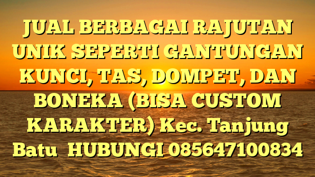 JUAL BERBAGAI RAJUTAN UNIK SEPERTI GANTUNGAN KUNCI, TAS, DOMPET, DAN BONEKA (BISA CUSTOM KARAKTER) Kec. Tanjung Batu	
HUBUNGI 085647100834
